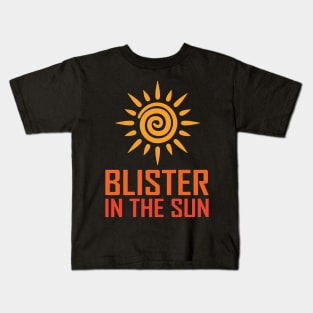 Blister In The Sun Kids T-Shirt